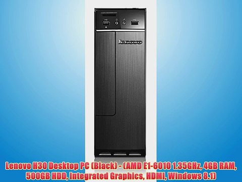 Lenovo H30 Desktop PC (Black) - (AMD E1-6010 1.35GHz 4GB RAM 500GB HDD Integrated Graphics
