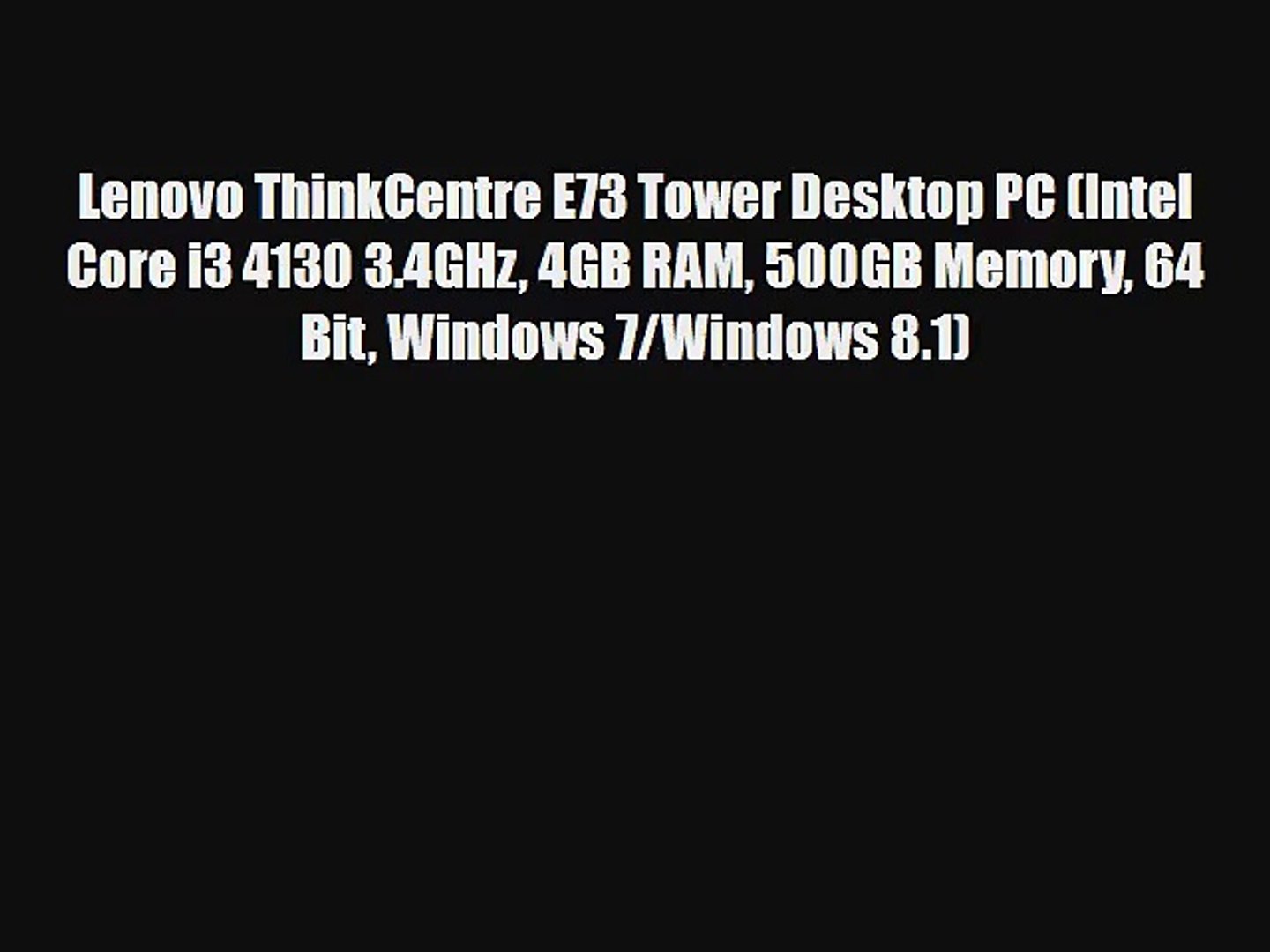 Lenovo Thinkcentre E73 Tower Desktop Pc Intel Core I3 4130 3 4ghz 4gb Ram 500gb Memory 64 Video Dailymotion
