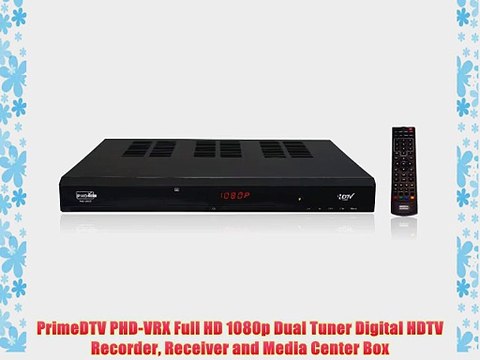 PrimeDTV PHD-VRX Full HD 1080p Dual Tuner Digital HDTV Recorder Receiver and Media Center Box