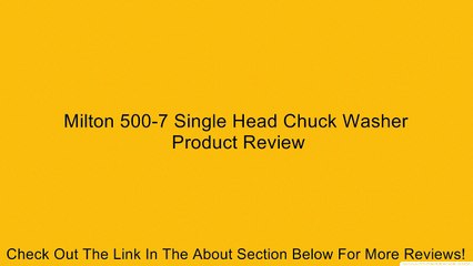 Milton 500-7 Single Head Chuck Washer Review