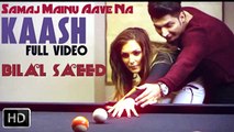 Samaj Mainu Aave Na (Kaash) (Full Video) by Bilal Saeed - Full Official Video 2015 HD
