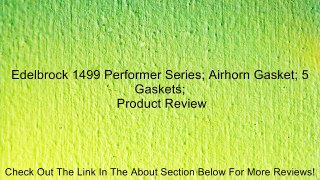 Edelbrock 1499 Performer Series; Airhorn Gasket; 5 Gaskets; Review