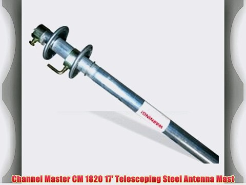 Channel Master CM 1820 17' Telescoping Steel Antenna Mast
