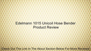 Edelmann 1015 Unicoil Hose Bender Review