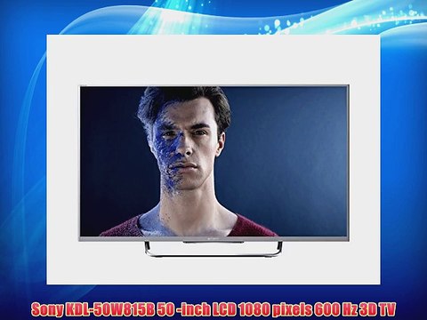 Sony KDL-50W815B 50 -inch LCD 1080 pixels 600 Hz 3D TV