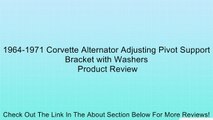 1964-1971 Corvette Alternator Adjusting Pivot Support Bracket with Washers Review