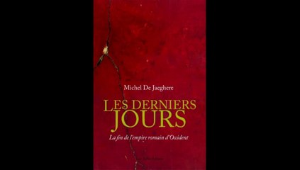 Michel de Jaeghere, Les derniers jours : la fin de l'Empire romain d'Occident