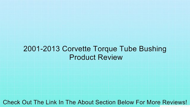 2001-2013 Corvette Torque Tube Bushing Review