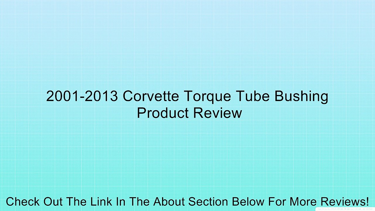 2001-2013 Corvette Torque Tube Bushing Review