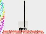 Scanner Radio Antenna All Band Mobile Magnetic Scanner Antenna with Bnc Connector - 24 Inches
