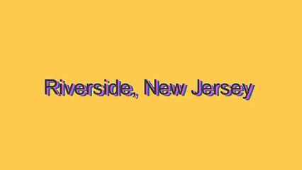 How to Pronounce Riverside, New Jersey