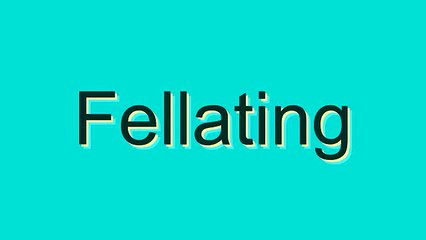 Pronunciation Guide for 'Fellating'