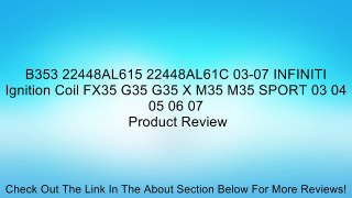 B353 22448AL615 22448AL61C 03-07 INFINITI Ignition Coil FX35 G35 G35 X M35 M35 SPORT 03 04 05 06 07 Review
