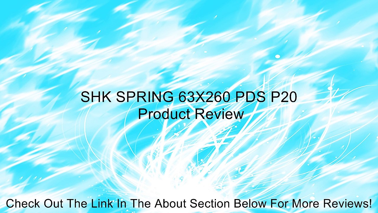 SHK SPRING 63X260 PDS P20 Review