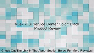 Vue-T-Ful Service Center Color: Black Review