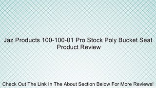 Jaz Products 100-100-01 Pro Stock Poly Bucket Seat Review