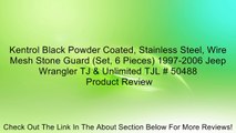 Kentrol Black Powder Coated, Stainless Steel, Wire Mesh Stone Guard (Set, 6 Pieces) 1997-2006 Jeep Wrangler TJ & Unlimited TJL # 50488 Review
