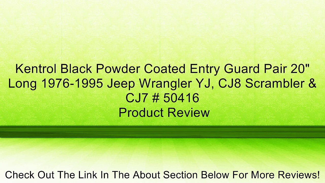 Kentrol Black Powder Coated Entry Guard Pair 20" Long 1976-1995 Jeep Wrangler YJ, CJ8 Scrambler & CJ7 # 50416 Review