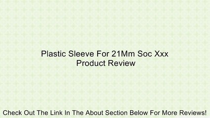 Plastic Sleeve For 21Mm Soc Xxx Review