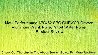 Mota Performance A70462 SBC CHEVY 3 Groove Aluminum Crank Pulley Short Water Pump Review