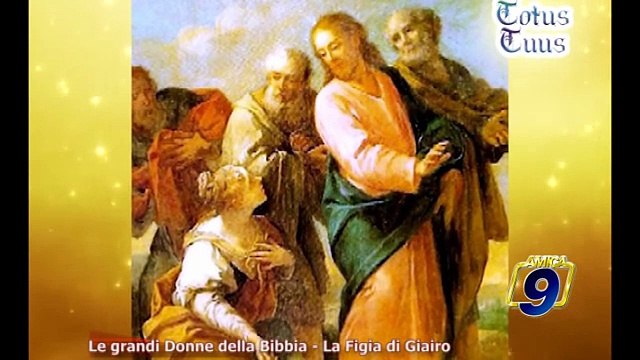TOTUS TUUS | Le grandi Donne della Bibbia - La figlia di Giairo