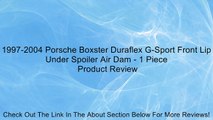 1997-2004 Porsche Boxster Duraflex G-Sport Front Lip Under Spoiler Air Dam - 1 Piece Review