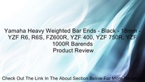 Yamaha Heavy Weighted Bar Ends - Black - 18mm - YZF R6, R6S, FZ600R, YZF 400, YZF 750R, YZF 1000R Barends Review