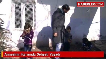 Annesinin Karnında Dehşeti Yaşadı