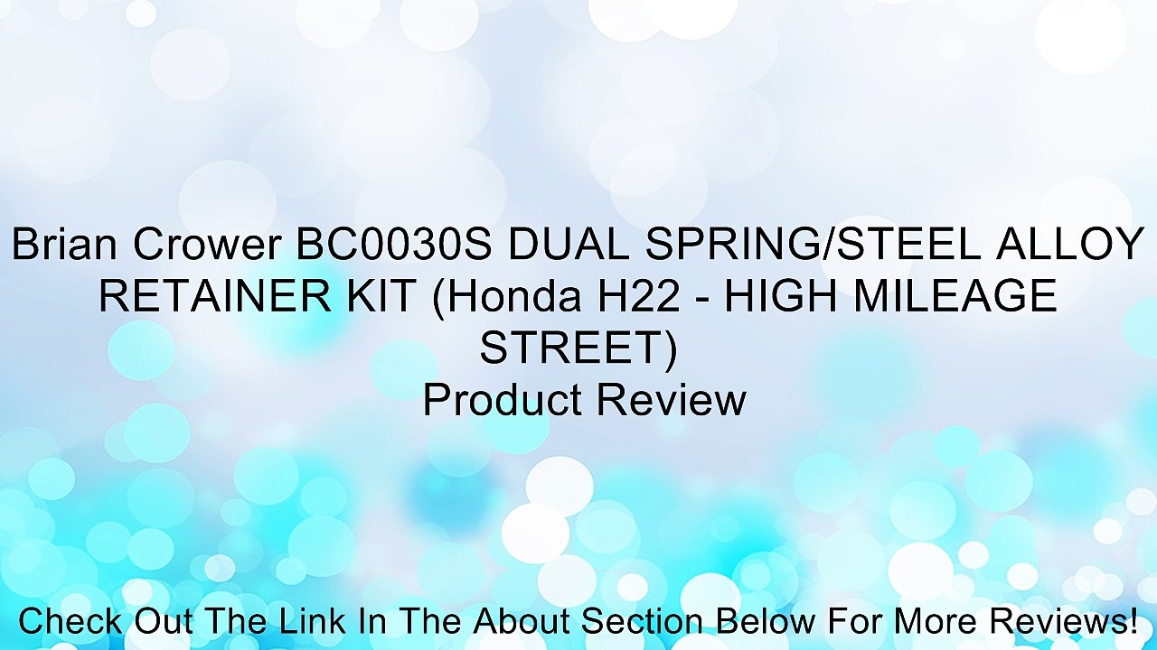 Brian Crower BC0030S DUAL SPRING/STEEL ALLOY RETAINER KIT (Honda H22 - HIGH MILEAGE STREET) Review