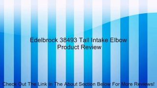 Edelbrock 38493 Tall Intake Elbow Review