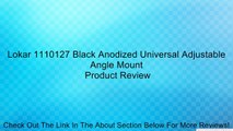 Lokar 1110127 Black Anodized Universal Adjustable Angle Mount Review