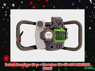 Tariere thermique 52 cc   3 m?ches 100-150-200 LIVRAISON OFFERT