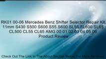RK01 00-06 Mercedes Benz Shifter Selector Repair Kit 11mm S430 S500 S600 S55 S600 SL55 SL600 SL65 CL500 CL55 CL65 AMG 00 01 02 03 04 05 06 Review