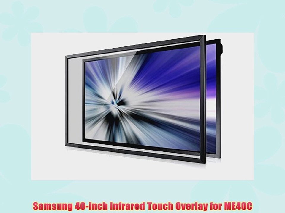 Samsung 40inch Infrared Touch Overlay for ME40C - video Dailymotion