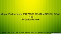 Mopar Performance P4271961 REAR MAIN OIL SEAL - 426 Review