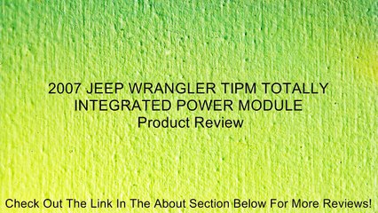 2007 JEEP WRANGLER TIPM TOTALLY INTEGRATED POWER MODULE Review