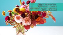 Create Meaningful Wedding Flowers, Bouquets and Centerpieces with Kiana Underwood