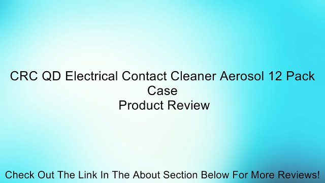 CRC QD Electrical Contact Cleaner Aerosol 12 Pack Case Review