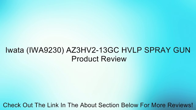 Iwata (IWA9230) AZ3HV2-13GC HVLP SPRAY GUN Review