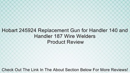 Hobart 245924 Replacement Gun for Handler 140 and Handler 187 Wire Welders Review