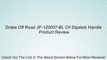 Drake Off Road JP-120007-BL Oil Dipstick Handle Review
