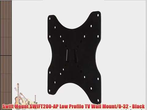 Swift Mount SWIFT200-AP Low Profile TV Wall Mount/0-32 - Black