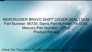 MERCRUISER BRAVO SHIFT COVER SEAL | GLM Part Number: 86720; Sierra Part Number: 18-1240; Mercury Part Number: 12708 Review