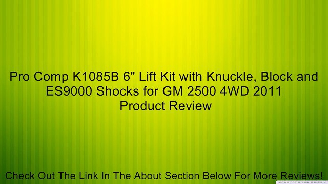 Pro Comp K1085B 6 Lift Kit with Knuckle, Block and ES9000 Shocks for GM 2500 4WD 2011 Review