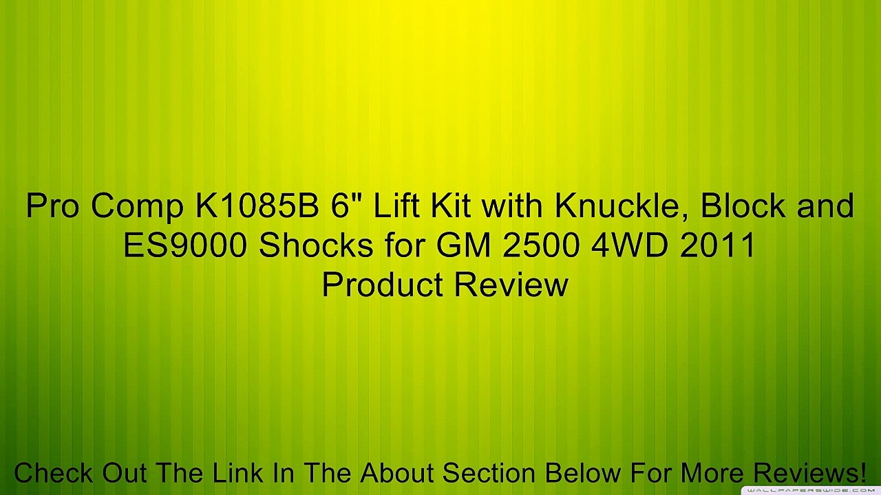 Pro Comp K1085B 6" Lift Kit with Knuckle, Block and ES9000 Shocks for GM 2500 4WD 2011 Review