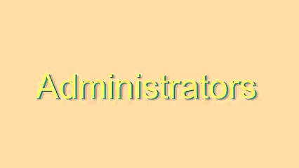How to Pronounce Administrators