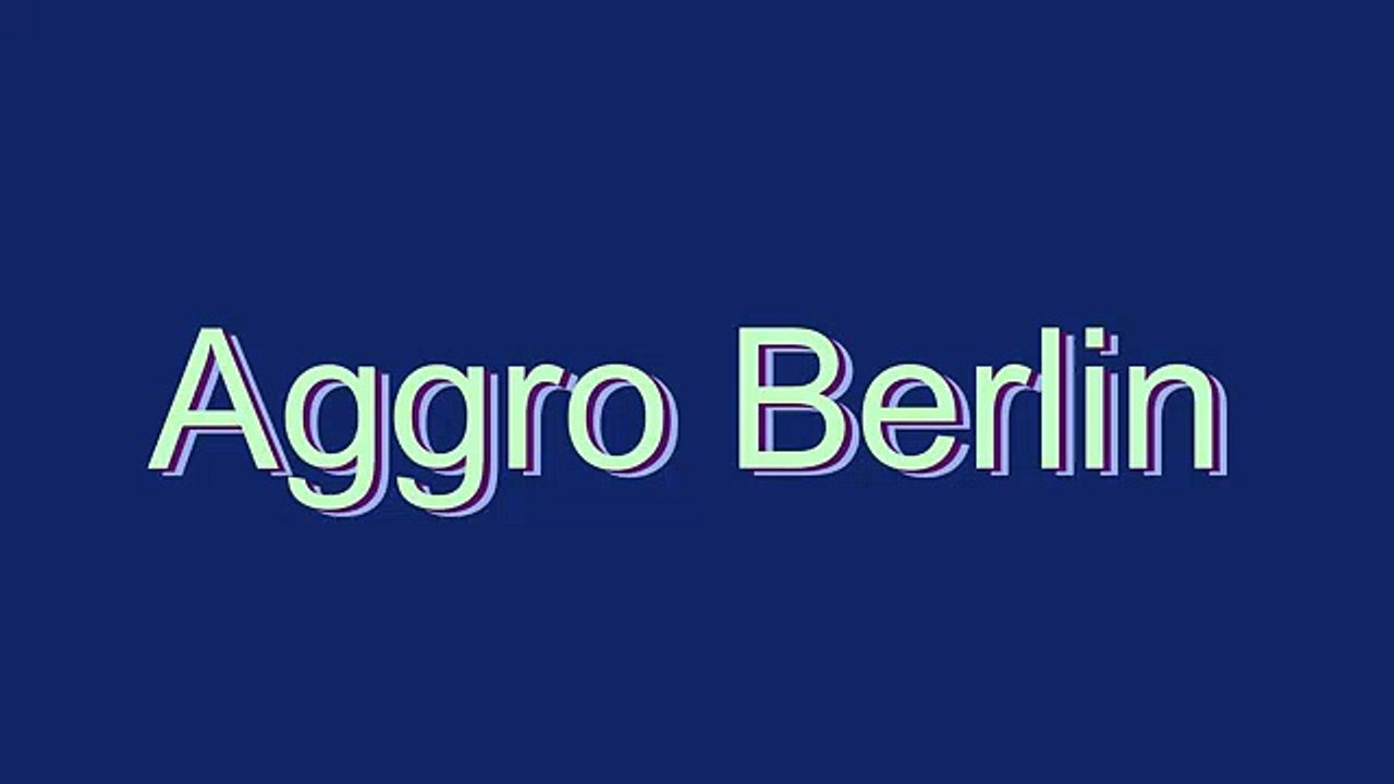 How to Pronounce Aggro Berlin