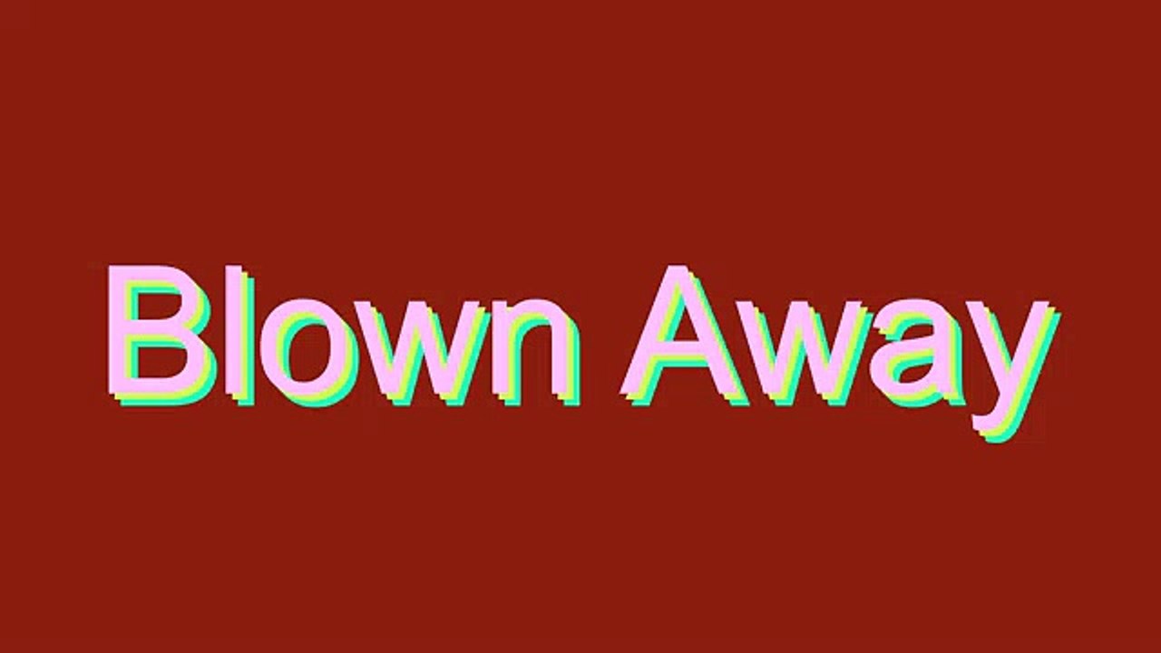 How to Pronounce Blown Away