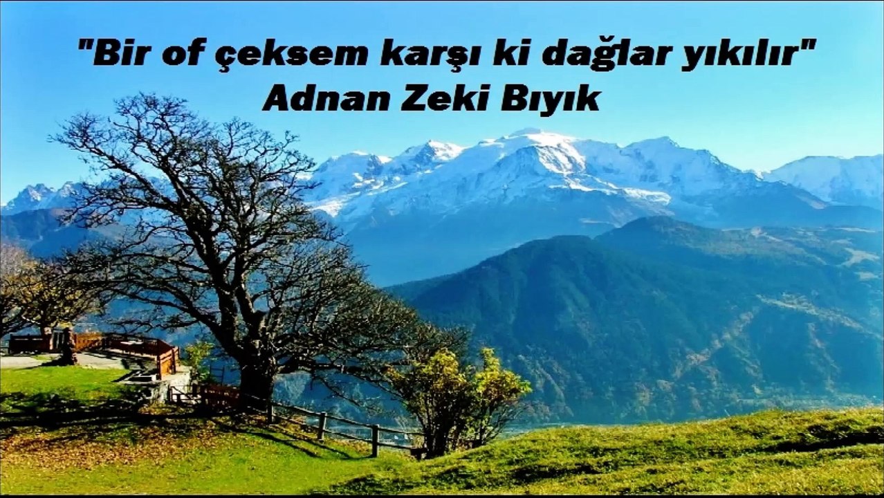 BİR OF ÇEKSEM KARŞI Kİ DAĞLAR YIKILIR -ADNAN ZEKİ BIYIK