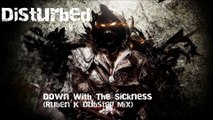 Down With The Sickness (Dubstep Mix) - Ruben K feat. Disturbed [HQ Audio] - ]\/[/,\‘”|’” /-\L’”|’”aF